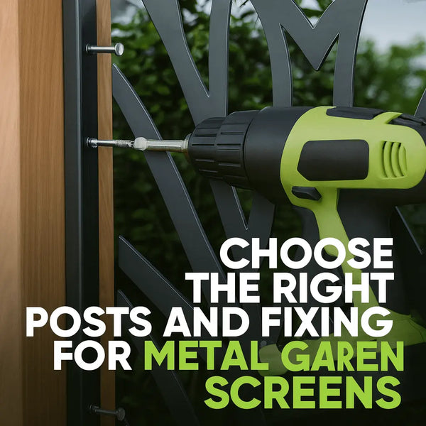 How to Choose the Right Posts and Fixings for Metal Garden Screens